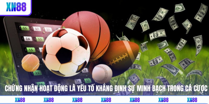 Chứng nhận hoạt động là yếu tố khẳng định sự minh bạch trong cá cược