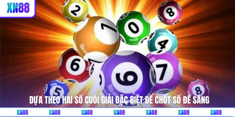 Dựa theo hai số cuối giải đặc biệt để chốt số đề sáng