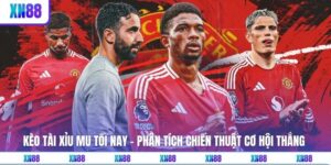 Kèo Tài Xỉu MU Tối Nay - Phân Tích Chiến Thuật Cơ Hội Thắng 