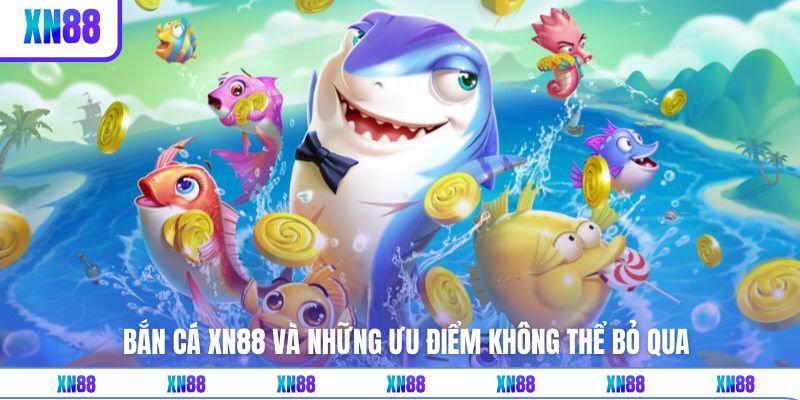 Khám phá thế giới bắn cá XN88 tiềm năng