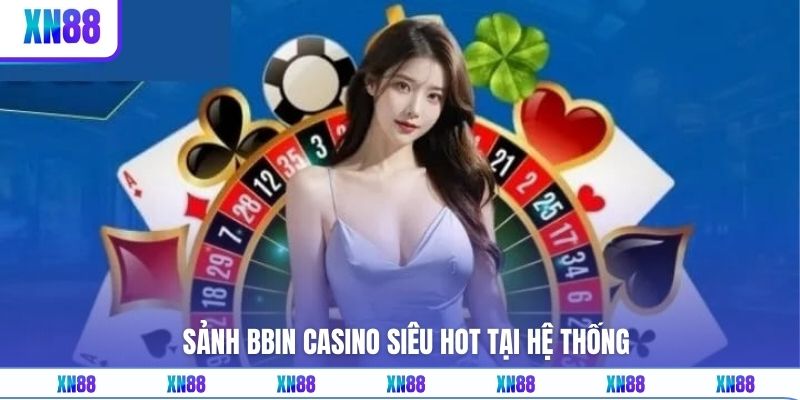 Sảnh bbin casino siêu hot tại hệ thống