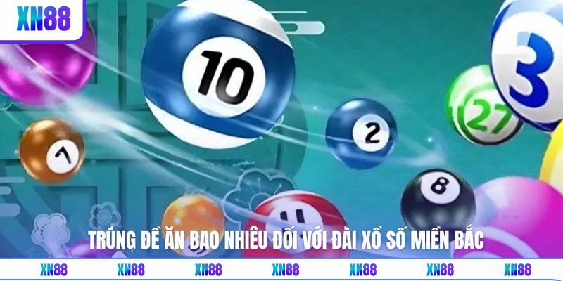 Trúng đề ăn bao nhiêu đối với đài xổ số miền Bắc