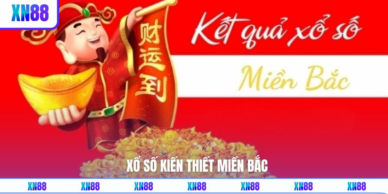 Xổ Số Kiến Thiết Miền Bắc - Loại Hình Quay Thưởng Hấp Dẫn